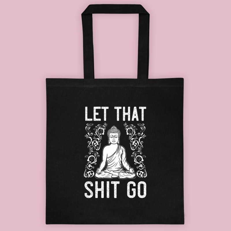Black cotton tote bag with white buddha on the front that says LET THAT SHIT GO