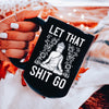 Let that shit go funny mediation mug in black