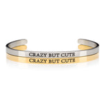 Stainless steel Silver and gold funny cuff bracelets that say CRAZY BUT CUTE