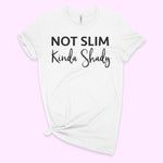 NOT SLIM KINDA SHADY black writing on womens crewneck tee shirt in white