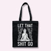Funny black buddha tote bag with "LET THAT SHIT GO" graphic