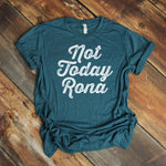 not today rona heather teal t-shirt on wood background