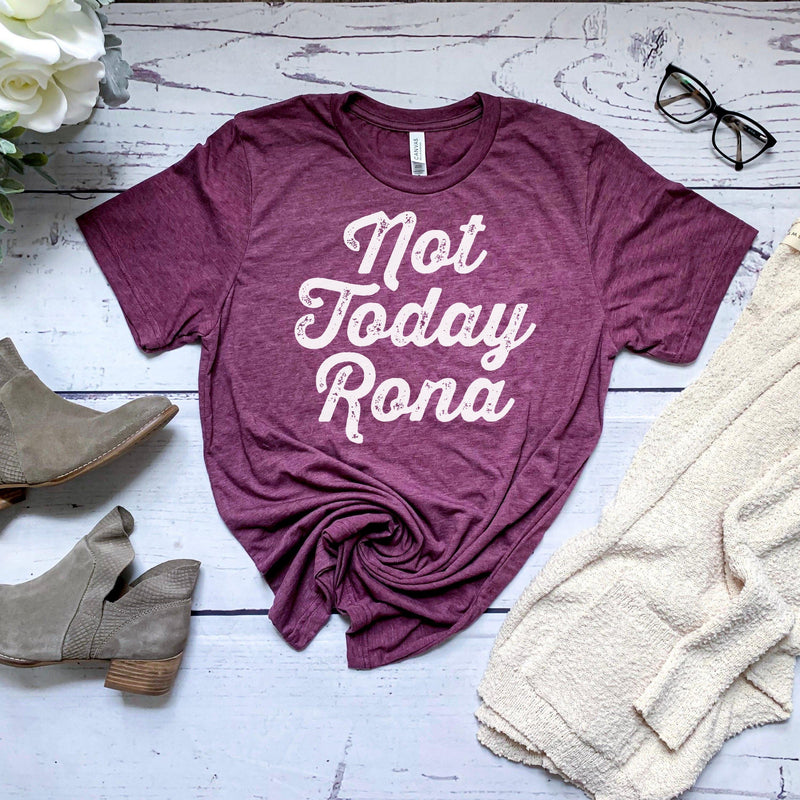 not today rona distressed lettering on womens heather maroon t-shirt