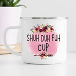 Shuh-duh-fuh-cup White Enamel Camp Mug with silver rim with pink flowered graphic that reads "Shu-duh-fuh-cup"