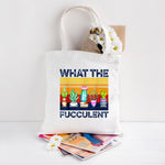What The Fucculent Canvas Tote